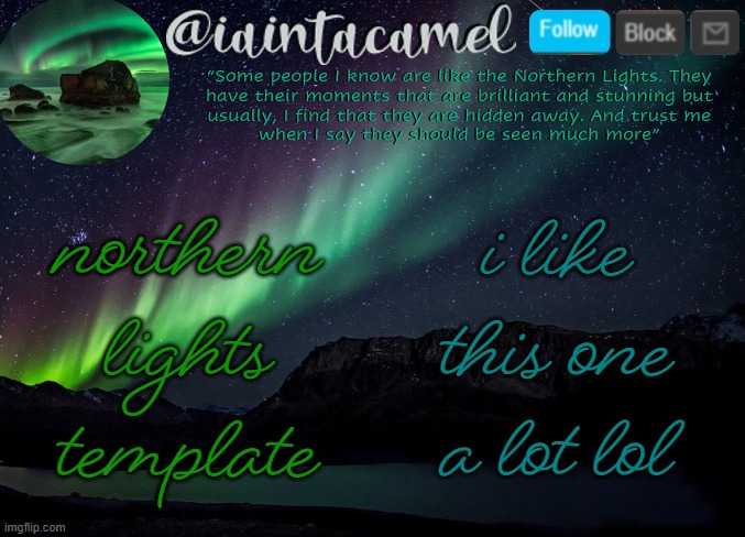 iaintacamel | northern lights template; i like this one a lot lol | image tagged in iaintacamel | made w/ Imgflip meme maker