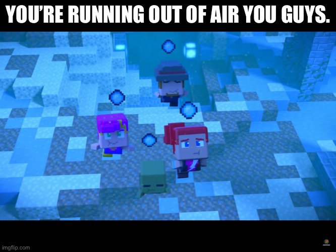 Running out of Air | YOU’RE RUNNING OUT OF AIR YOU GUYS. | image tagged in minecraft mini series,underwater,minecraft mini series underwater,spiderman | made w/ Imgflip meme maker