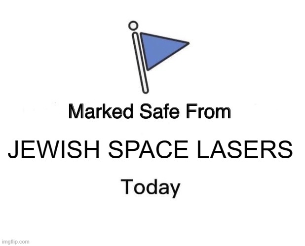 Marked Safe From Meme | JEWISH SPACE LASERS | image tagged in memes,marked safe from | made w/ Imgflip meme maker