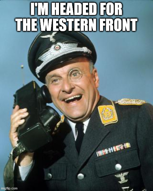 Klink | I'M HEADED FOR THE WESTERN FRONT | image tagged in klink | made w/ Imgflip meme maker