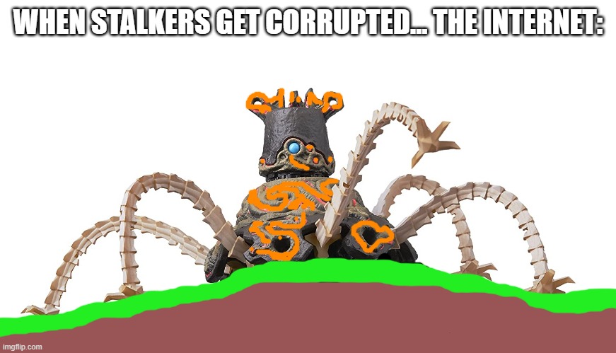 The internet with botw stalkers... | WHEN STALKERS GET CORRUPTED... THE INTERNET: | image tagged in oh wow are you actually reading these tags | made w/ Imgflip meme maker