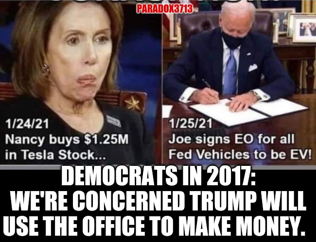 Meanwhile as Keystone Pipeline workers are being fired... | PARADOX3713; DEMOCRATS IN 2017: WE'RE CONCERNED TRUMP WILL USE THE OFFICE TO MAKE MONEY. | image tagged in memes,politics,joe biden,nancy pelosi,stock market,corruption | made w/ Imgflip meme maker