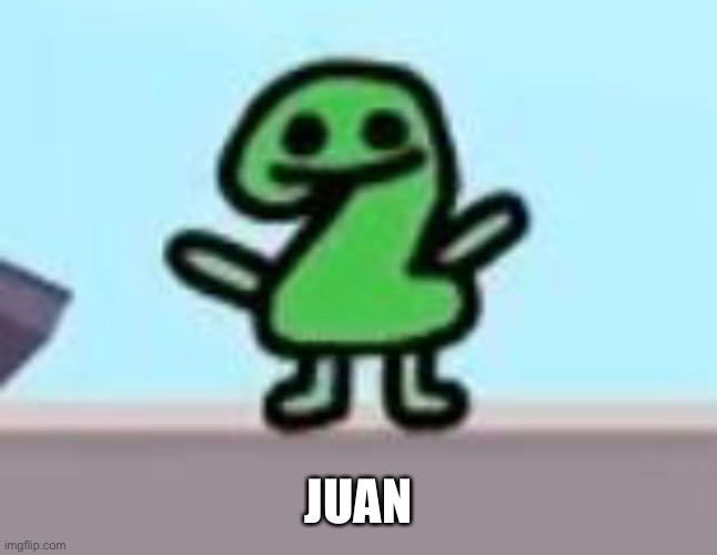 JUAN | made w/ Imgflip meme maker