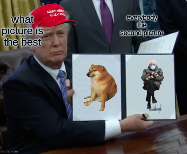 Trump Bill Signing Meme | what picture is the best; everybody the second picture | image tagged in memes,trump bill signing | made w/ Imgflip meme maker