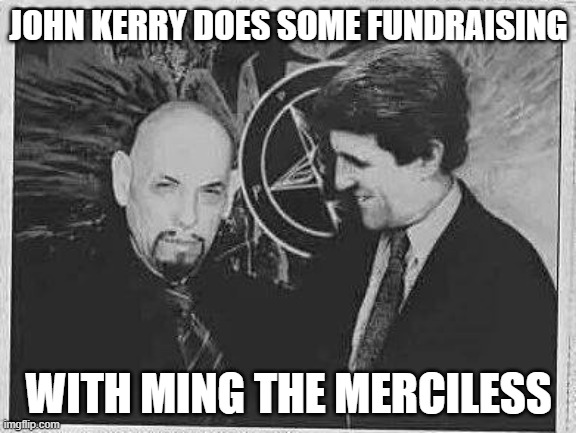 John Kerry does some fundraising with Ming the Merciless. | JOHN KERRY DOES SOME FUNDRAISING; WITH MING THE MERCILESS | image tagged in politics,john kerry,congress | made w/ Imgflip meme maker