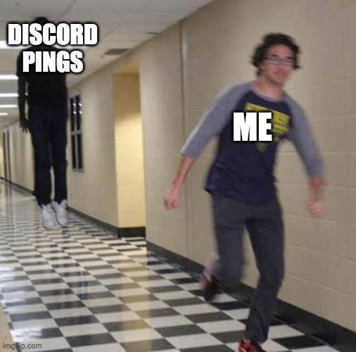 floating boy chasing running boy | DISCORD PINGS; ME | image tagged in floating boy chasing running boy | made w/ Imgflip meme maker