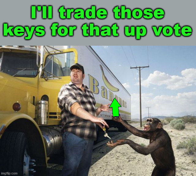 I'll trade those keys for that up vote | made w/ Imgflip meme maker