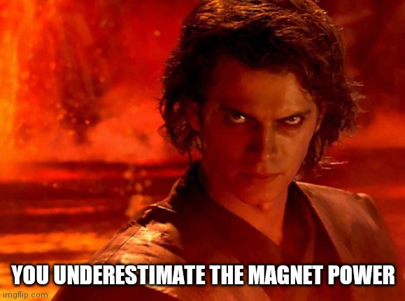 You Underestimate My Power Meme | YOU UNDERESTIMATE THE MAGNET POWER | image tagged in memes,you underestimate my power | made w/ Imgflip meme maker