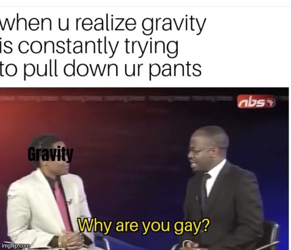 why are you gay meme format