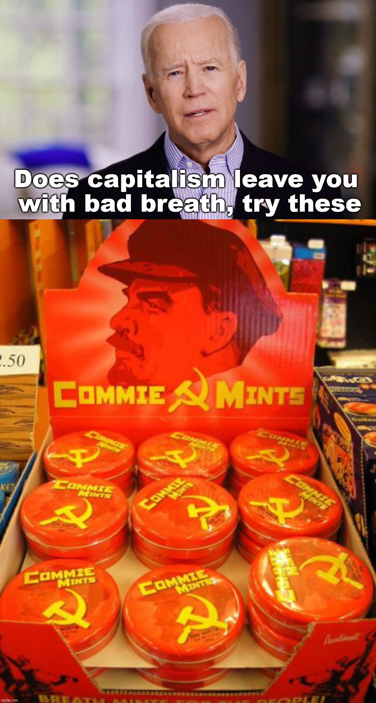 Does capitalism leave you 
with bad breath, try these | image tagged in joe biden 2020,conservatives | made w/ Imgflip meme maker