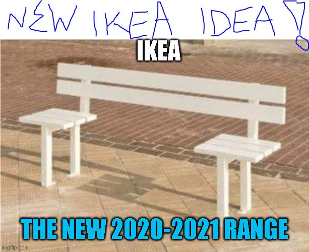 social distance bench | IKEA; THE NEW 2020-2021 RANGE | image tagged in bench,ikea,distance,covid bench | made w/ Imgflip meme maker