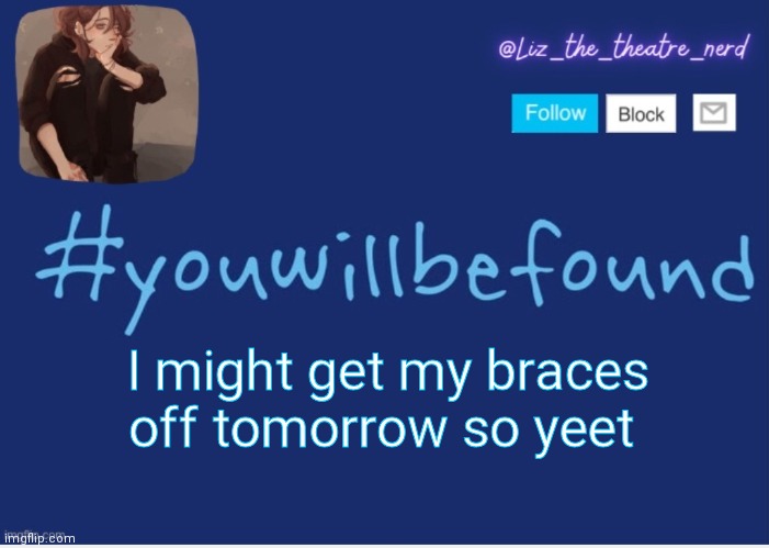 Liz the theater nerd template | I might get my braces off tomorrow so yeet | image tagged in liz the theater nerd template | made w/ Imgflip meme maker