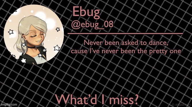 Also, hello there. | What’d I miss? | image tagged in ebug 6 | made w/ Imgflip meme maker