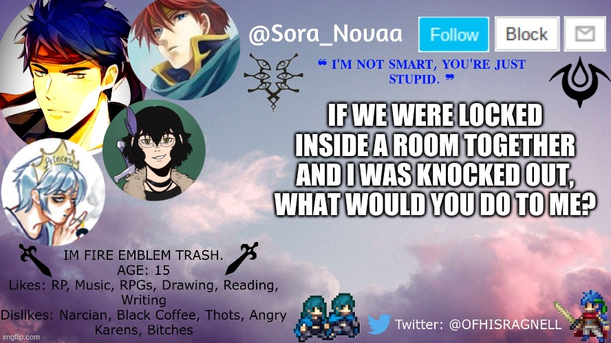 IF WE WERE LOCKED INSIDE A ROOM TOGETHER AND I WAS KNOCKED OUT, WHAT WOULD YOU DO TO ME? | made w/ Imgflip meme maker