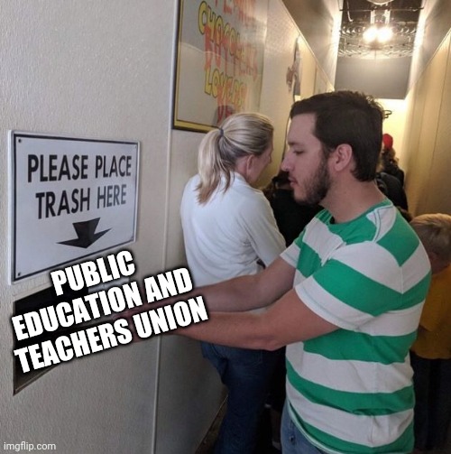 Please place trash here  | PUBLIC EDUCATION AND TEACHERS UNION | image tagged in please place trash here | made w/ Imgflip meme maker