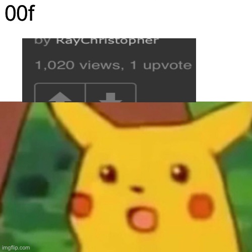 Dude | 00f | image tagged in memes,surprised pikachu | made w/ Imgflip meme maker