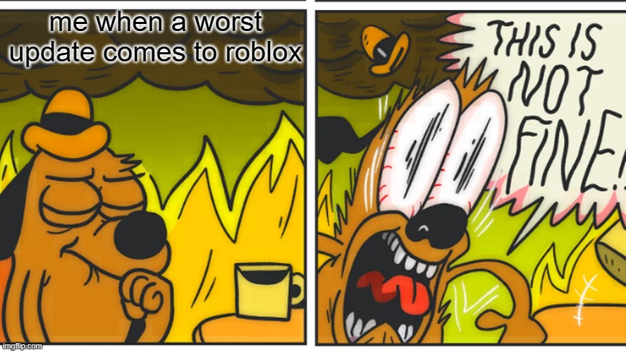 Me When Roblox Is Having A Bad Update Imgflip - worst roblox updates