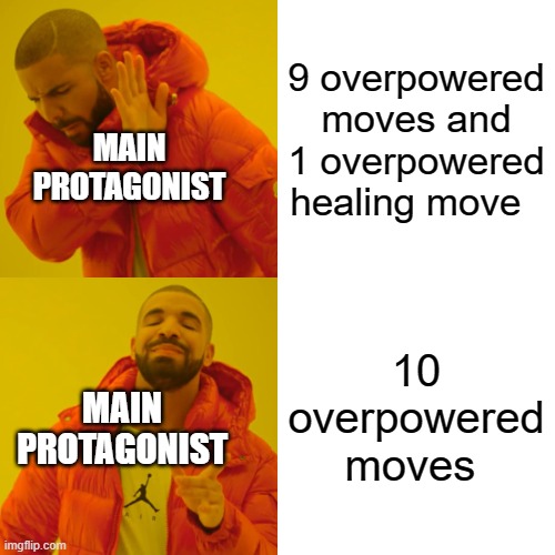 Drake Hotline Bling | 9 overpowered moves and 1 overpowered healing move; MAIN PROTAGONIST; 10 overpowered moves; MAIN PROTAGONIST | image tagged in memes,drake hotline bling | made w/ Imgflip meme maker