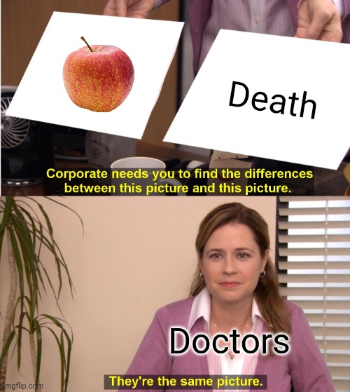 They're The Same Picture | Death; Doctors | image tagged in memes,they're the same picture | made w/ Imgflip meme maker