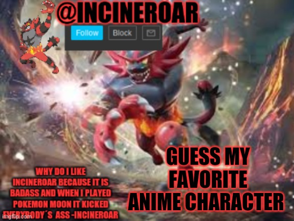 ight first hint is it is a naruto character | GUESS MY FAVORITE ANIME CHARACTER | image tagged in incineroar new announcement | made w/ Imgflip meme maker