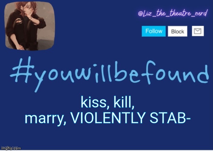 Liz the theater nerd template | kiss, kill, marry, VIOLENTLY STAB- | image tagged in liz the theater nerd template | made w/ Imgflip meme maker
