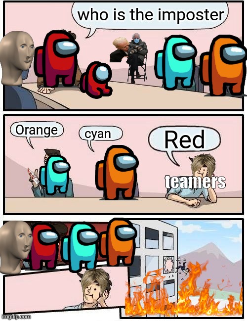 Boardroom Meeting Suggestion | who is the imposter; Orange; Red; cyan; teamers | image tagged in memes,boardroom meeting suggestion | made w/ Imgflip meme maker