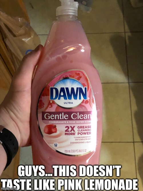 What’d I drink... | GUYS...THIS DOESN’T TASTE LIKE PINK LEMONADE | image tagged in memes | made w/ Imgflip meme maker