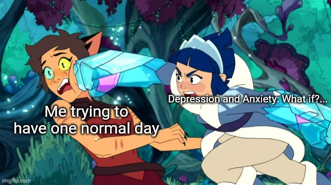Catra vibe check | Depression and Anxiety: What if?... Me trying to have one normal day | image tagged in catra vibe check | made w/ Imgflip meme maker