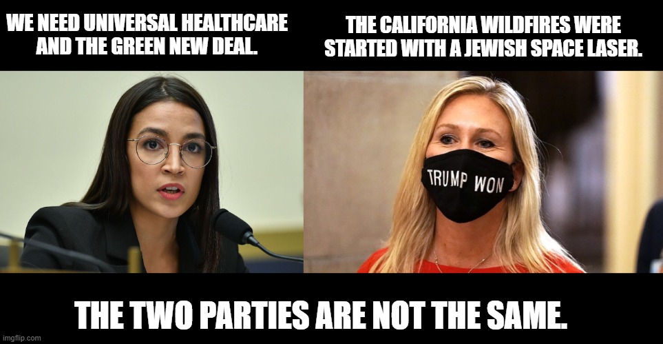 THE CALIFORNIA WILDFIRES WERE STARTED WITH A JEWISH SPACE LASER. WE NEED UNIVERSAL HEALTHCARE AND THE GREEN NEW DEAL. THE TWO PARTIES ARE NOT THE SAME. | made w/ Imgflip meme maker