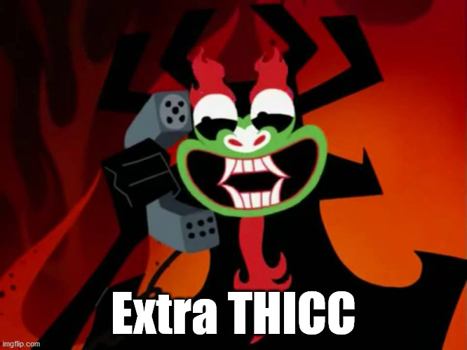 Extra THICC | Extra THICC | image tagged in extra thicc | made w/ Imgflip meme maker