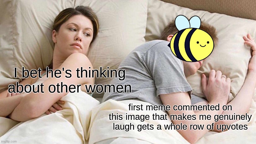 ok msmg now do your thing | I bet he's thinking about other women; first meme commented on this image that makes me genuinely laugh gets a whole row of upvotes | image tagged in memes,i bet he's thinking about other women | made w/ Imgflip meme maker