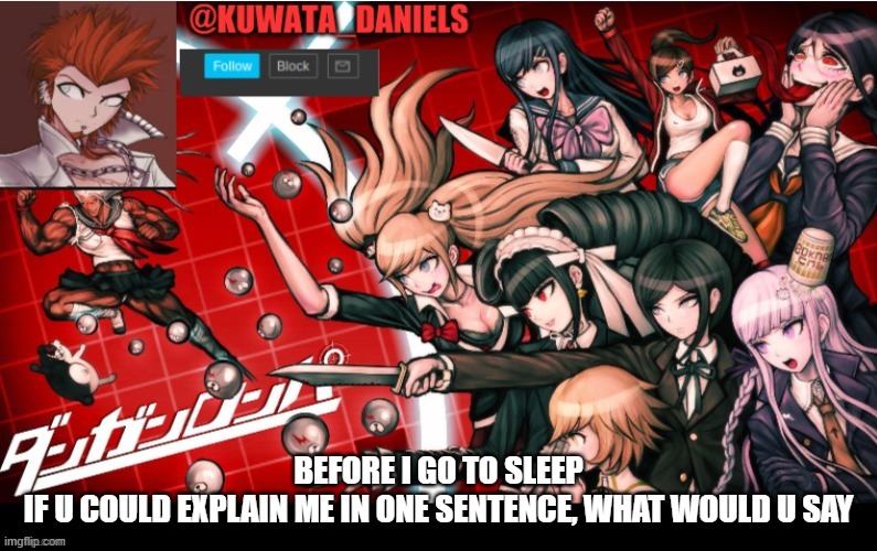BEFORE I GO TO SLEEP
IF U COULD EXPLAIN ME IN ONE SENTENCE, WHAT WOULD U SAY | made w/ Imgflip meme maker
