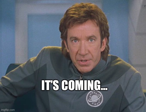 Galaxy Quest 2 | IT’S COMING... | image tagged in galaxy quest | made w/ Imgflip meme maker