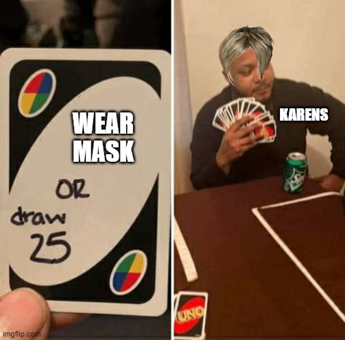 UNO or Draw 25 | KARENS; WEAR MASK | image tagged in uno or draw 25 | made w/ Imgflip meme maker
