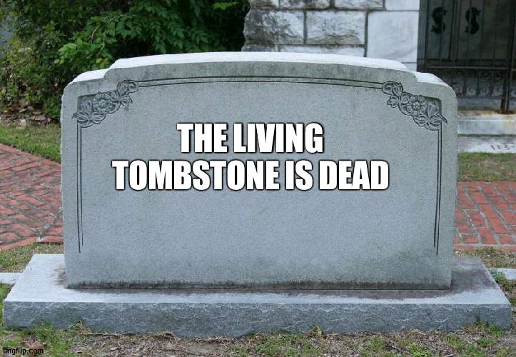 SINCE 2017EEN | THE LIVING TOMBSTONE IS DEAD | image tagged in gravestone,fnaf,song | made w/ Imgflip meme maker