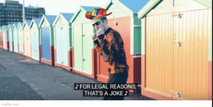 For Legal Reasons That's A joke | image tagged in for legal reasons that's a joke | made w/ Imgflip meme maker