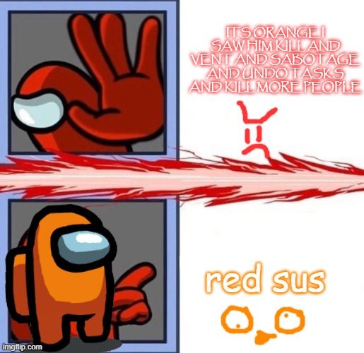 when you are in a public lobby with crewmates not knowing who to trust except orange and you're red | ITS ORANGE I SAW HIM KILL AND VENT AND SABOTAGE AND UNDO TASKS AND KILL MORE PEOPLE; red sus | image tagged in among us drake,among us,red sus,seriously,orange,red | made w/ Imgflip meme maker
