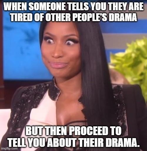 Dramatic pause... | image tagged in drama,so much drama,drama queen | made w/ Imgflip meme maker