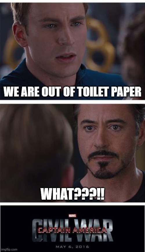 Marvel Civil War 1 Meme | WE ARE OUT OF TOILET PAPER; WHAT???!! | image tagged in memes,marvel civil war 1 | made w/ Imgflip meme maker