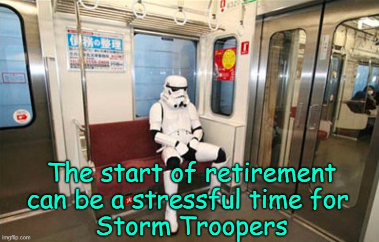 Meanwhile, in alternate political realities. | The start of retirement can be a stressful time for 
Storm Troopers | image tagged in star wars,meanwhile on imgflip,storm trooper,fun | made w/ Imgflip meme maker