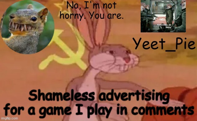 If u play it, let me know | Shameless advertising for a game I play in comments | image tagged in yeet_pie | made w/ Imgflip meme maker