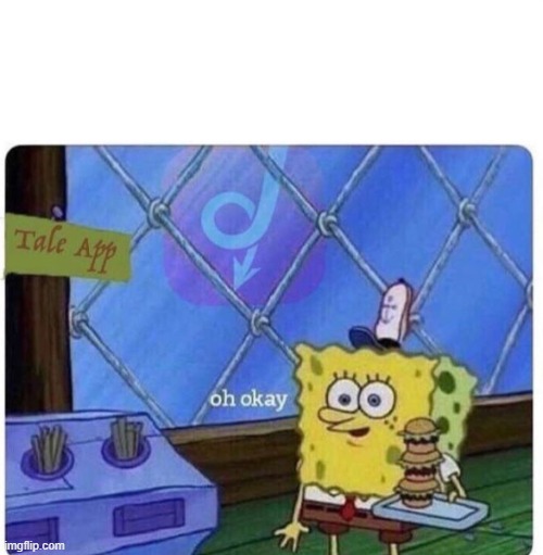 guess i'll die | image tagged in oh okay spongebob | made w/ Imgflip meme maker