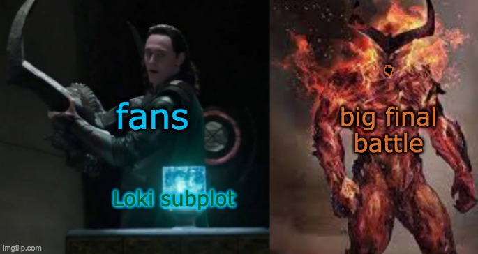 Loki subplot fans big final
battle | made w/ Imgflip meme maker