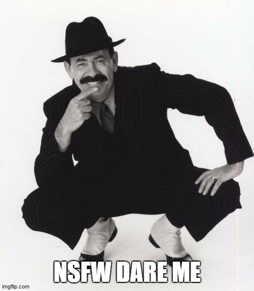 scatman john | NSFW DARE ME | image tagged in scatman john | made w/ Imgflip meme maker