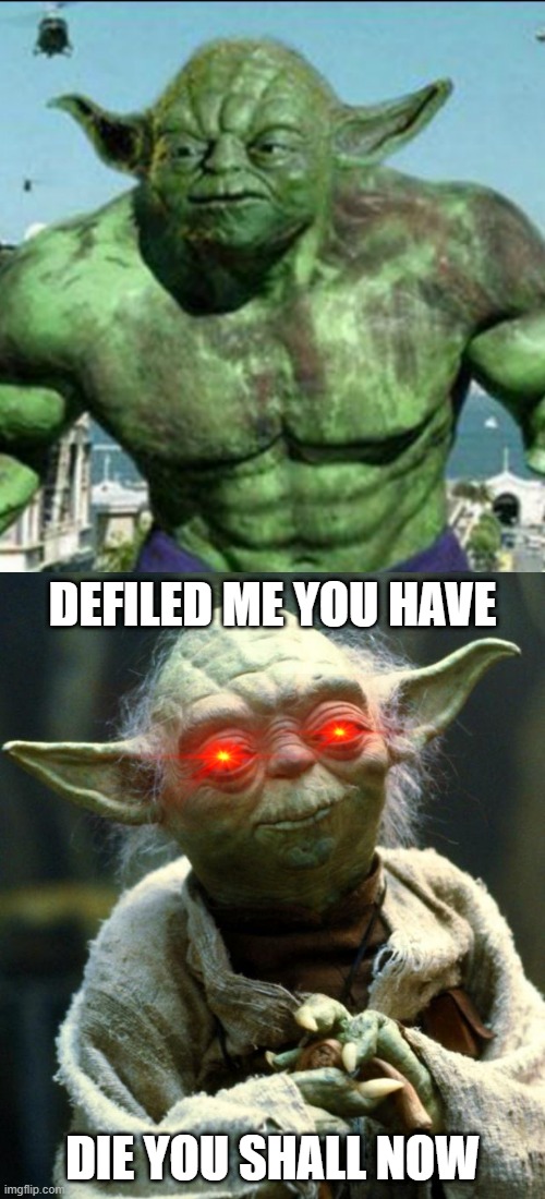 DEFILED ME YOU HAVE; DIE YOU SHALL NOW | image tagged in memes,star wars yoda | made w/ Imgflip meme maker