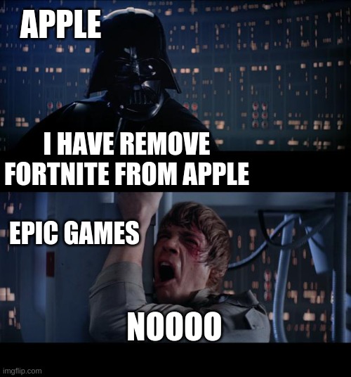 Star Wars No Meme | APPLE; I HAVE REMOVE FORTNITE FROM APPLE; EPIC GAMES; NOOOO | image tagged in memes,star wars no,star wars,apple inc,epic games,fortnite | made w/ Imgflip meme maker
