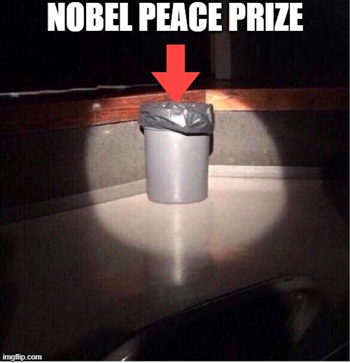 Garbage Can | NOBEL PEACE PRIZE | image tagged in garbage can | made w/ Imgflip meme maker