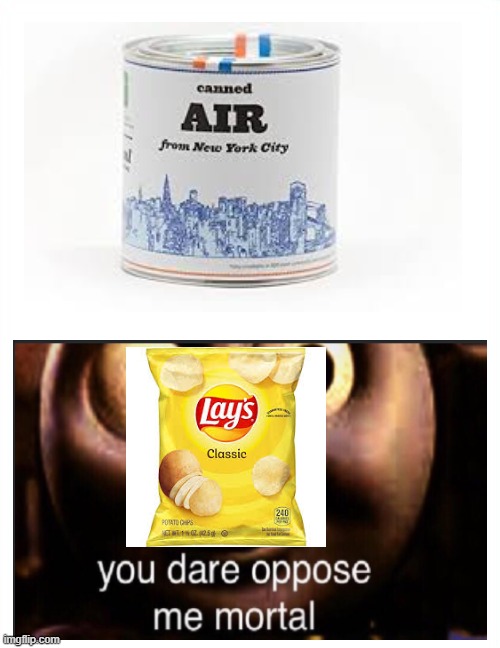 Canned air | image tagged in you dare oppose me mortal | made w/ Imgflip meme maker