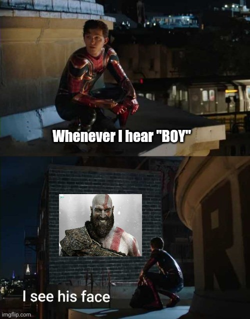 spiderman far from home kratos | Whenever I hear "BOY" | image tagged in kratos | made w/ Imgflip meme maker