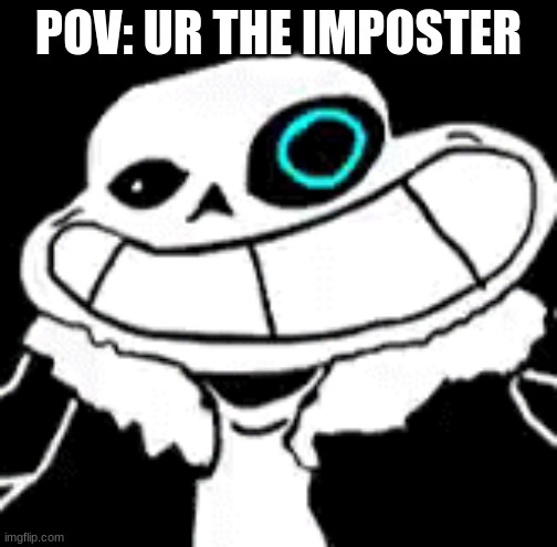 help it’s Sannes | POV: UR THE IMPOSTER | image tagged in help it s sannes | made w/ Imgflip meme maker
